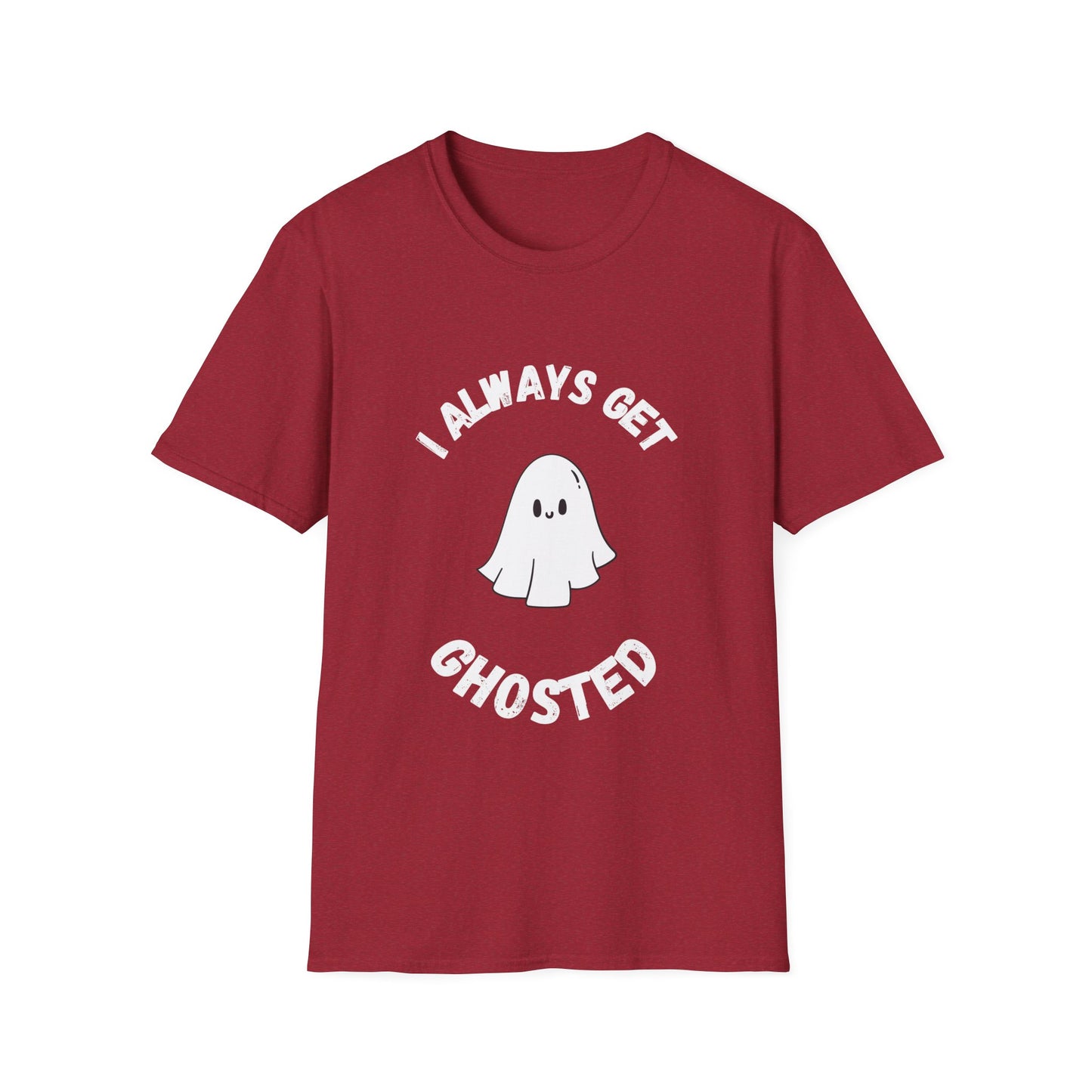 I Always get Ghosted T-Shirt, Funny Ghost Design Tee, Humorous Ghosting Shirt, Casual Tee for Ghost Lovers, Softstyle Tee with Ghosted Text
