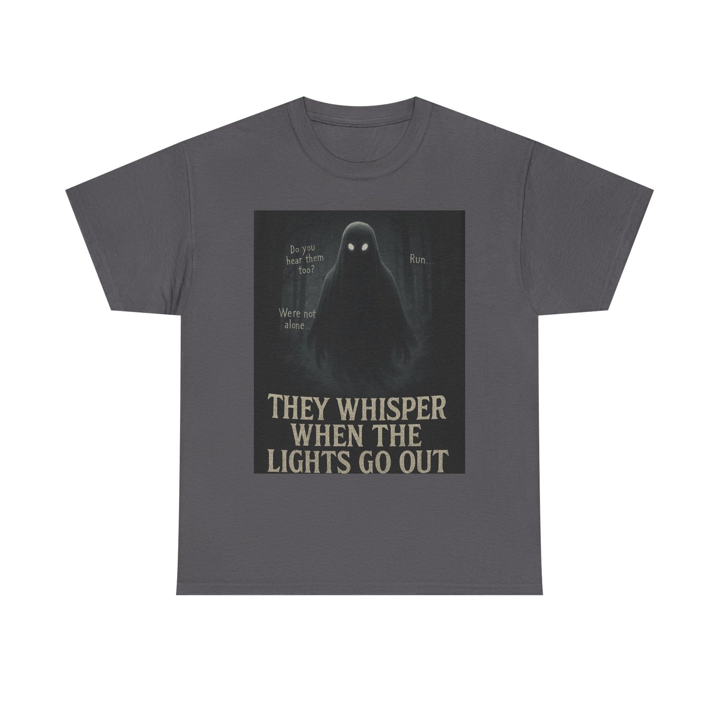 THey Whisper When The Lights go Out Ghost Tee Shirt - Unisex Heavy Cotton