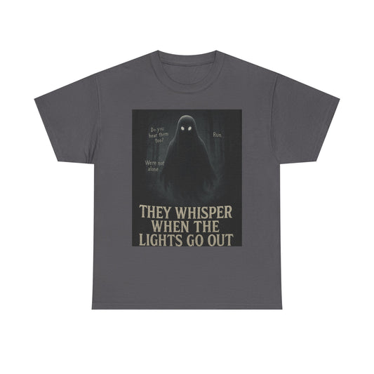 THey Whisper When The Lights go Out Ghost Tee Shirt - Unisex Heavy Cotton