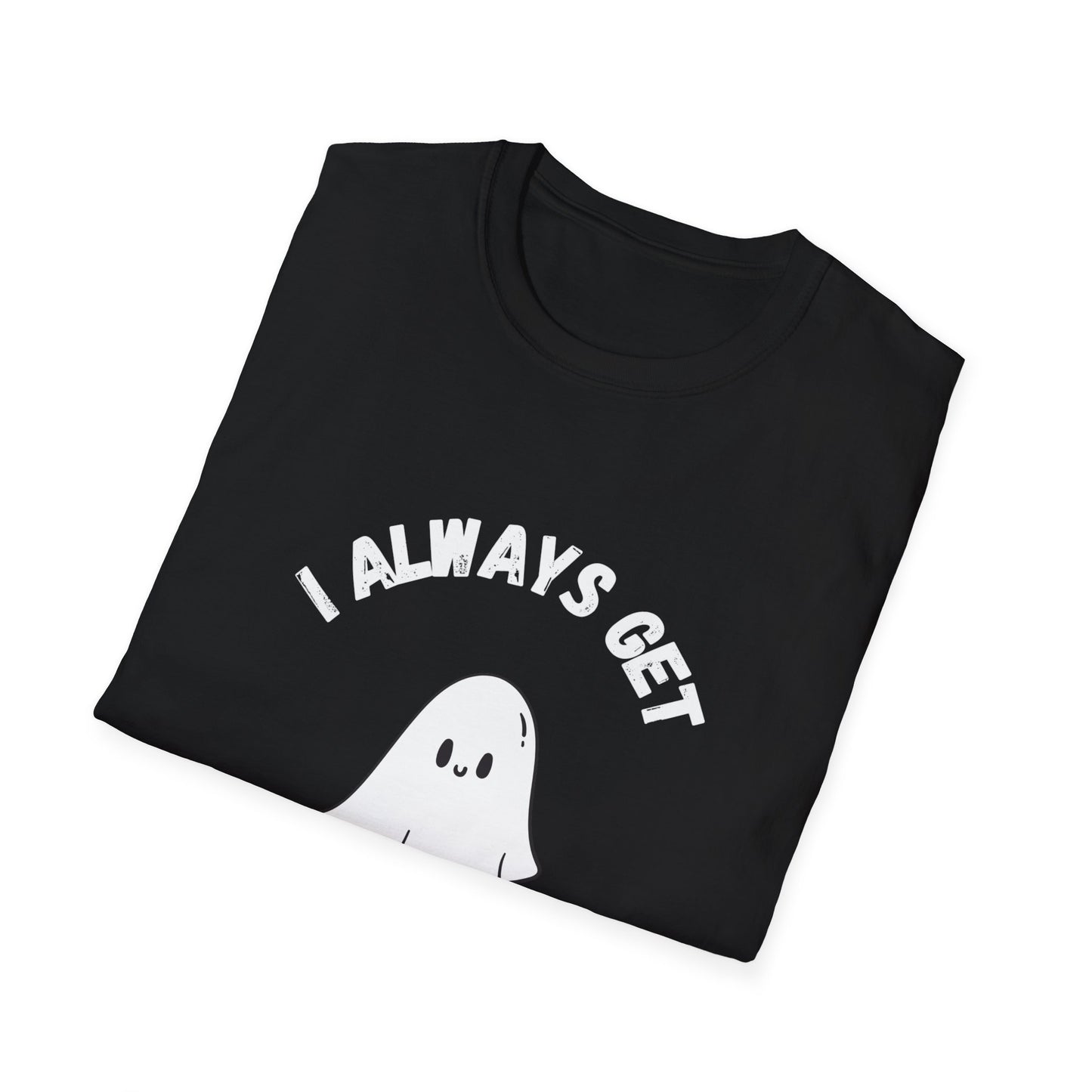 I Always get Ghosted T-Shirt, Funny Ghost Design Tee, Humorous Ghosting Shirt, Casual Tee for Ghost Lovers, Softstyle Tee with Ghosted Text