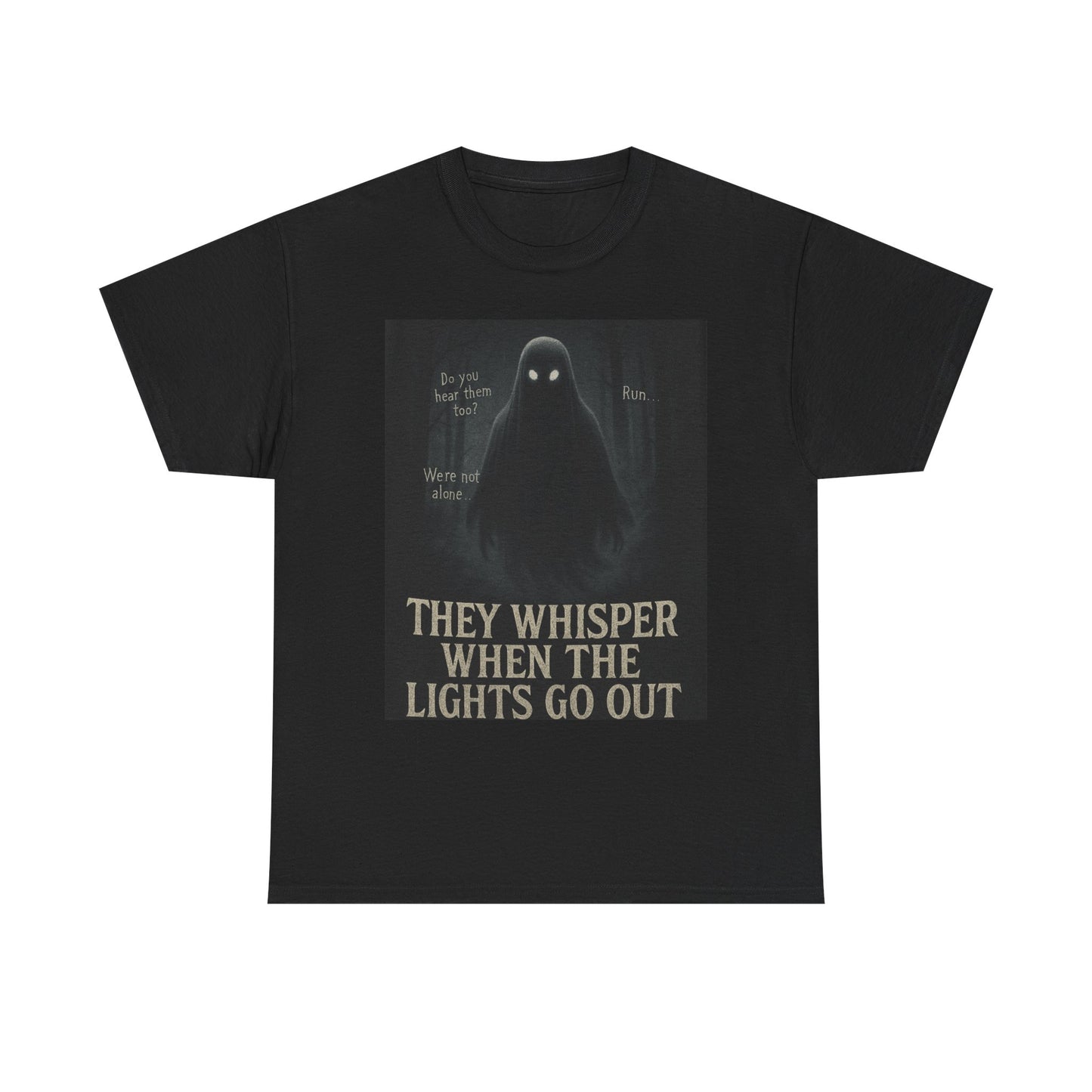 THey Whisper When The Lights go Out Ghost Tee Shirt - Unisex Heavy Cotton
