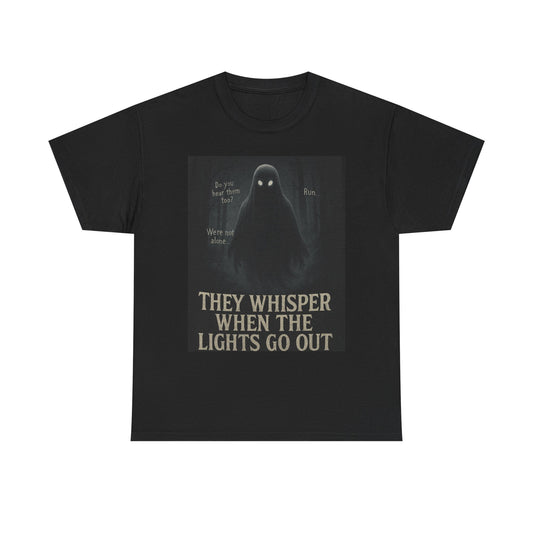 THey Whisper When The Lights go Out Ghost Tee Shirt - Unisex Heavy Cotton