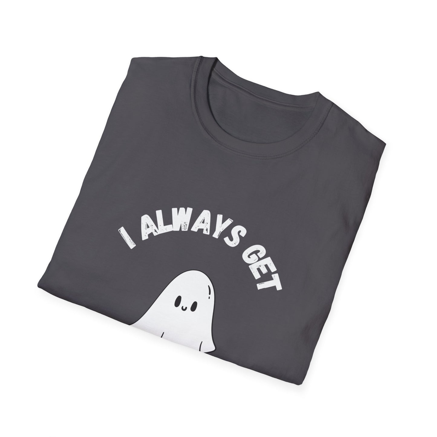 I Always get Ghosted T-Shirt, Funny Ghost Design Tee, Humorous Ghosting Shirt, Casual Tee for Ghost Lovers, Softstyle Tee with Ghosted Text
