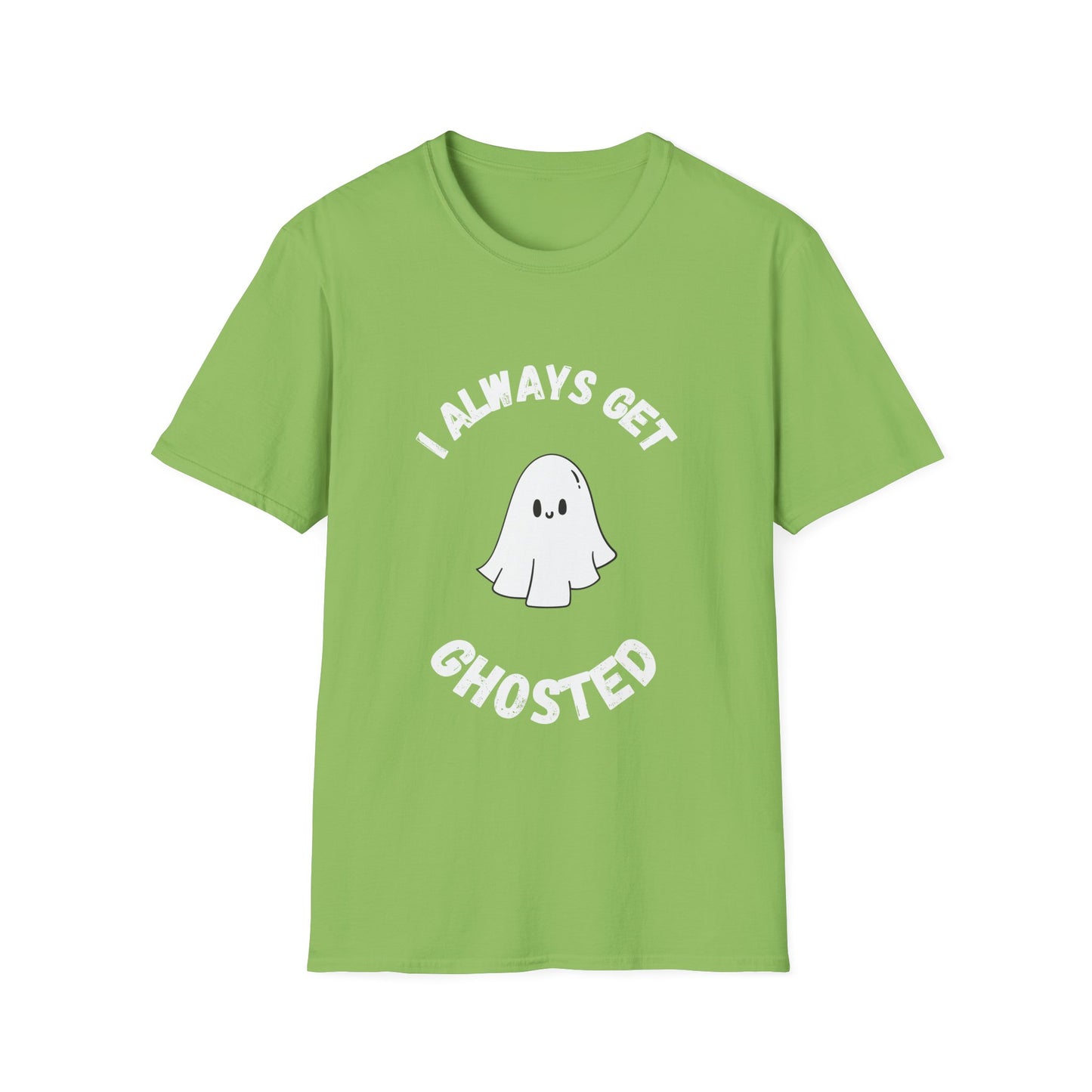 I Always get Ghosted T-Shirt, Funny Ghost Design Tee, Humorous Ghosting Shirt, Casual Tee for Ghost Lovers, Softstyle Tee with Ghosted Text