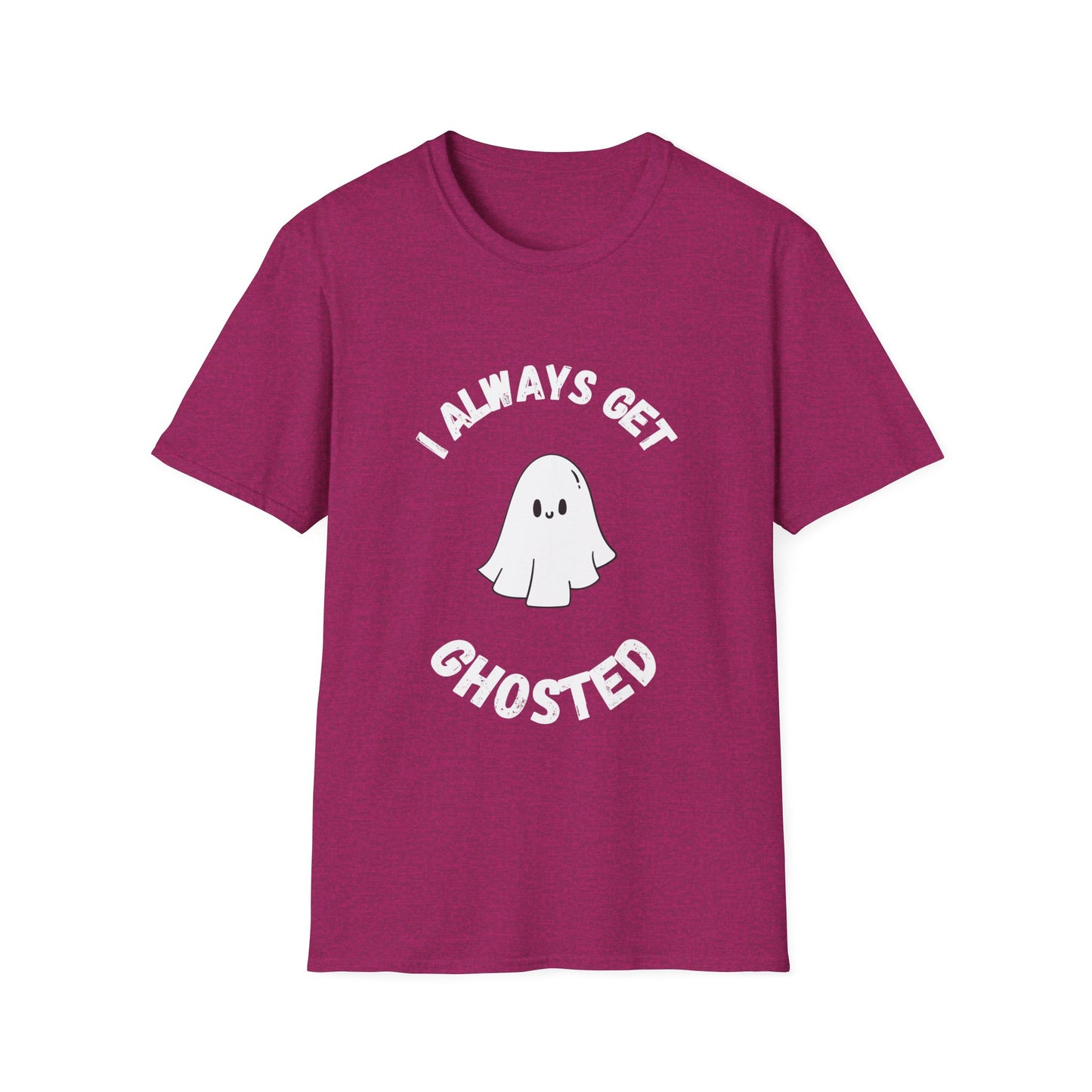 I Always get Ghosted T-Shirt, Funny Ghost Design Tee, Humorous Ghosting Shirt, Casual Tee for Ghost Lovers, Softstyle Tee with Ghosted Text