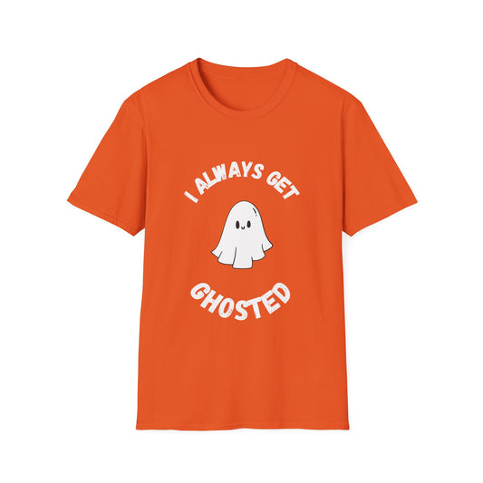 I Always get Ghosted T-Shirt, Funny Ghost Design Tee, Humorous Ghosting Shirt, Casual Tee for Ghost Lovers, Softstyle Tee with Ghosted Text