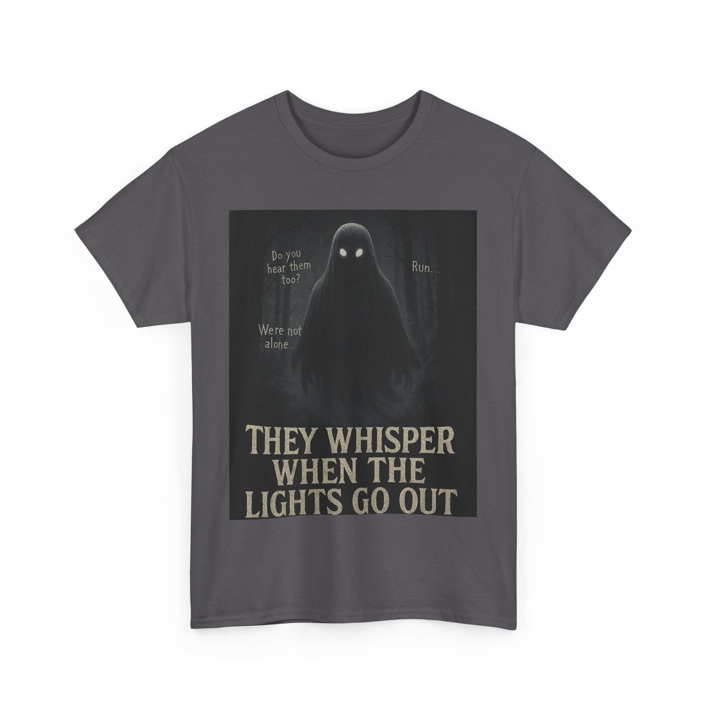 THey Whisper When The Lights go Out Ghost Tee Shirt - Unisex Heavy Cotton
