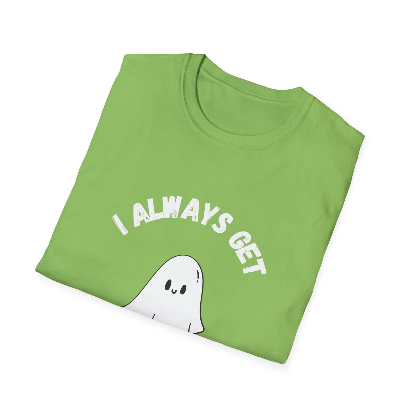 I Always get Ghosted T-Shirt, Funny Ghost Design Tee, Humorous Ghosting Shirt, Casual Tee for Ghost Lovers, Softstyle Tee with Ghosted Text
