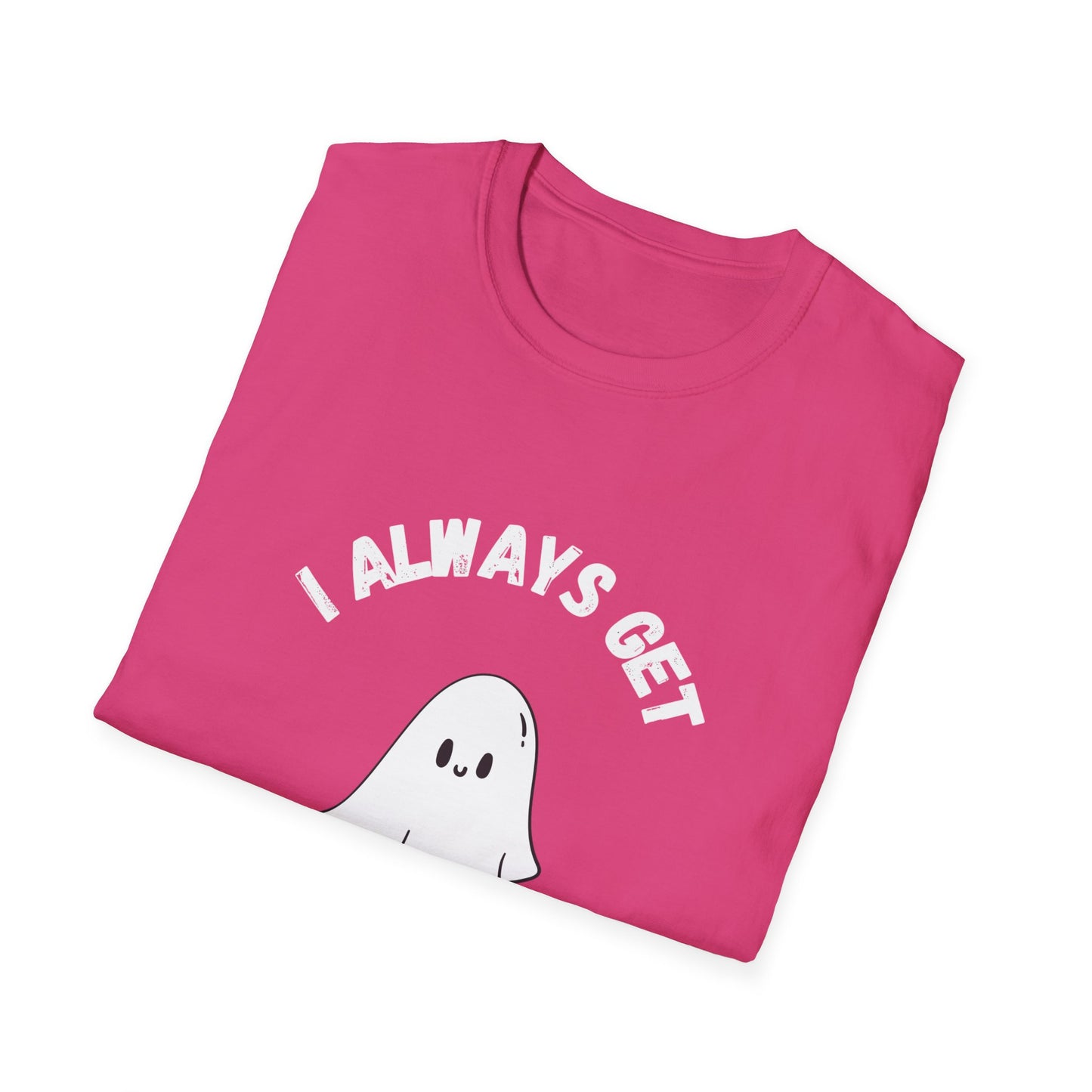 I Always get Ghosted T-Shirt, Funny Ghost Design Tee, Humorous Ghosting Shirt, Casual Tee for Ghost Lovers, Softstyle Tee with Ghosted Text