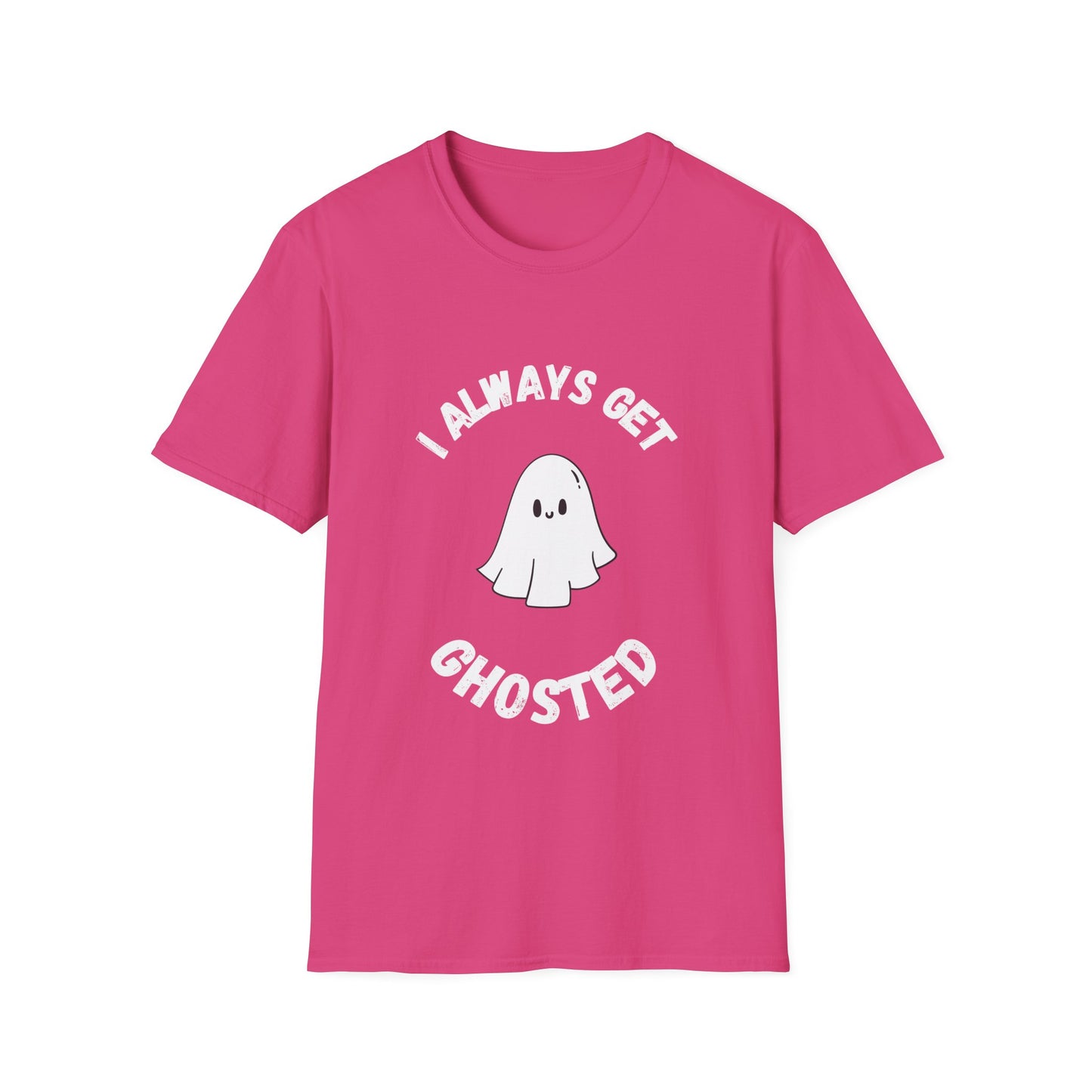 I Always get Ghosted T-Shirt, Funny Ghost Design Tee, Humorous Ghosting Shirt, Casual Tee for Ghost Lovers, Softstyle Tee with Ghosted Text