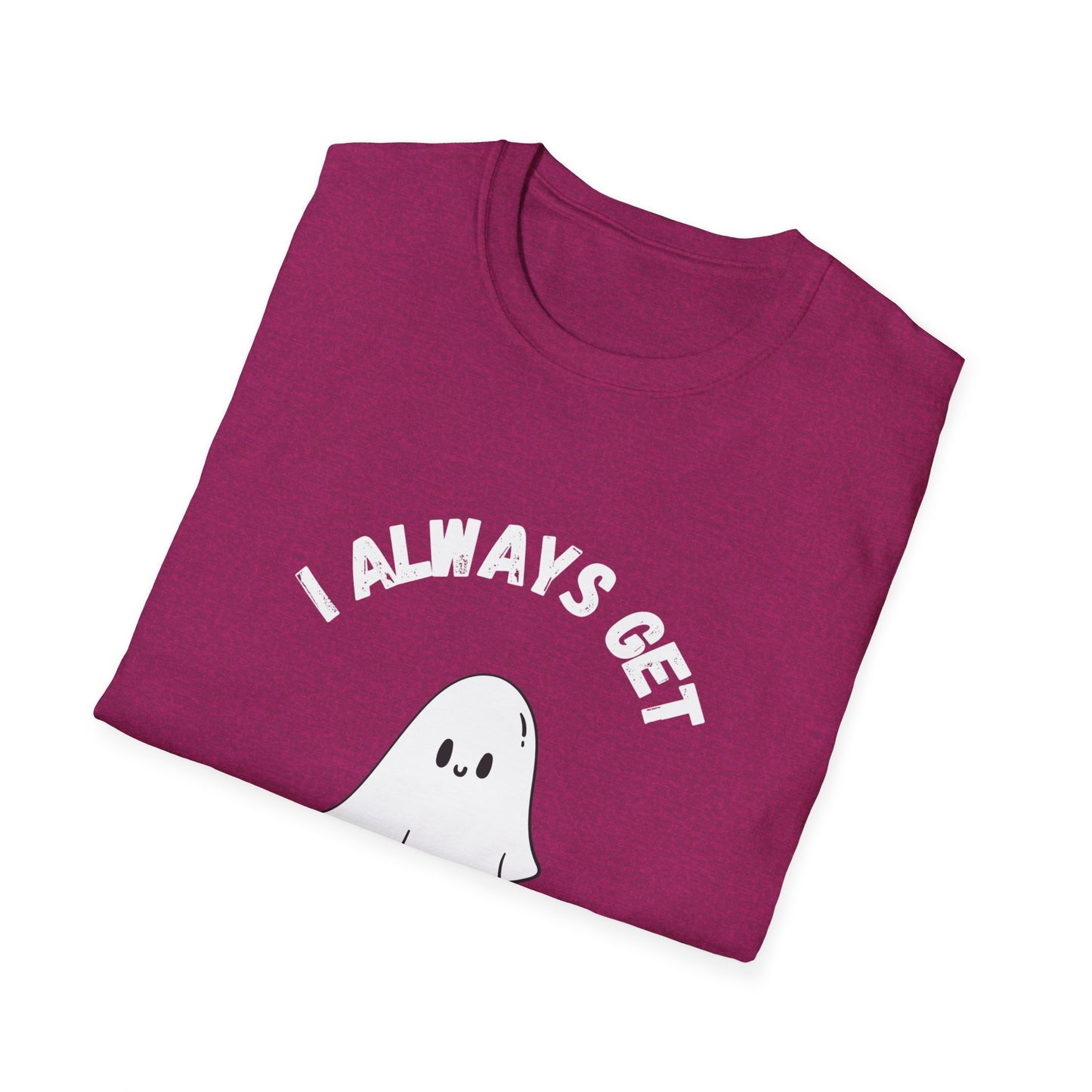 I Always get Ghosted T-Shirt, Funny Ghost Design Tee, Humorous Ghosting Shirt, Casual Tee for Ghost Lovers, Softstyle Tee with Ghosted Text