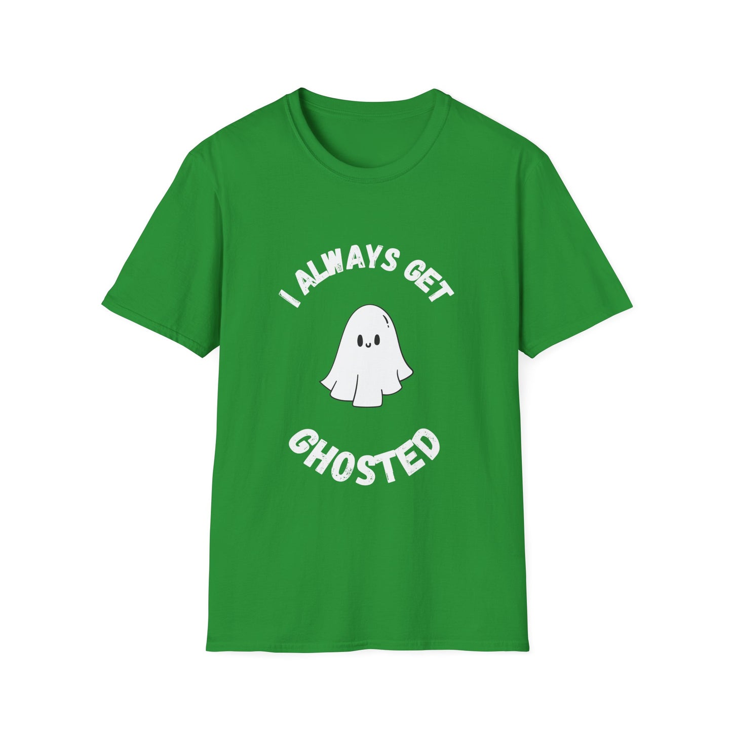 I Always get Ghosted T-Shirt, Funny Ghost Design Tee, Humorous Ghosting Shirt, Casual Tee for Ghost Lovers, Softstyle Tee with Ghosted Text