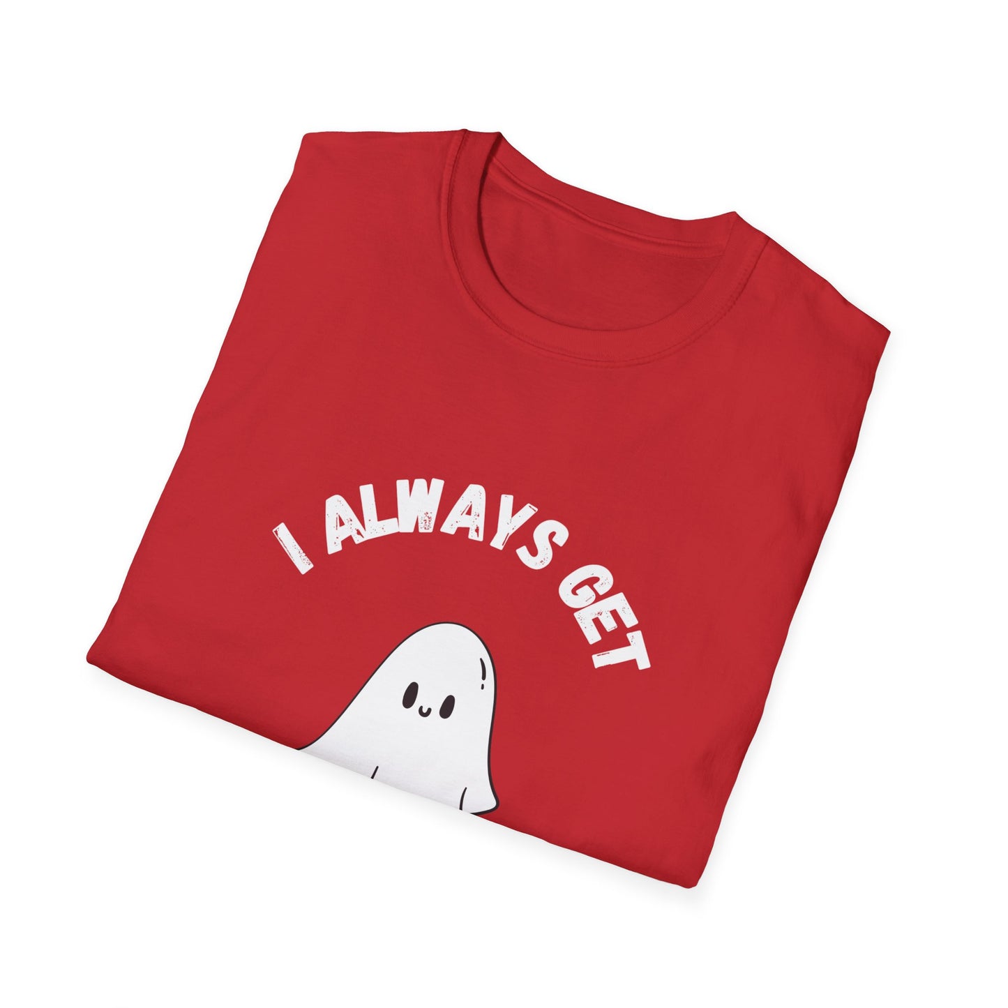 I Always get Ghosted T-Shirt, Funny Ghost Design Tee, Humorous Ghosting Shirt, Casual Tee for Ghost Lovers, Softstyle Tee with Ghosted Text