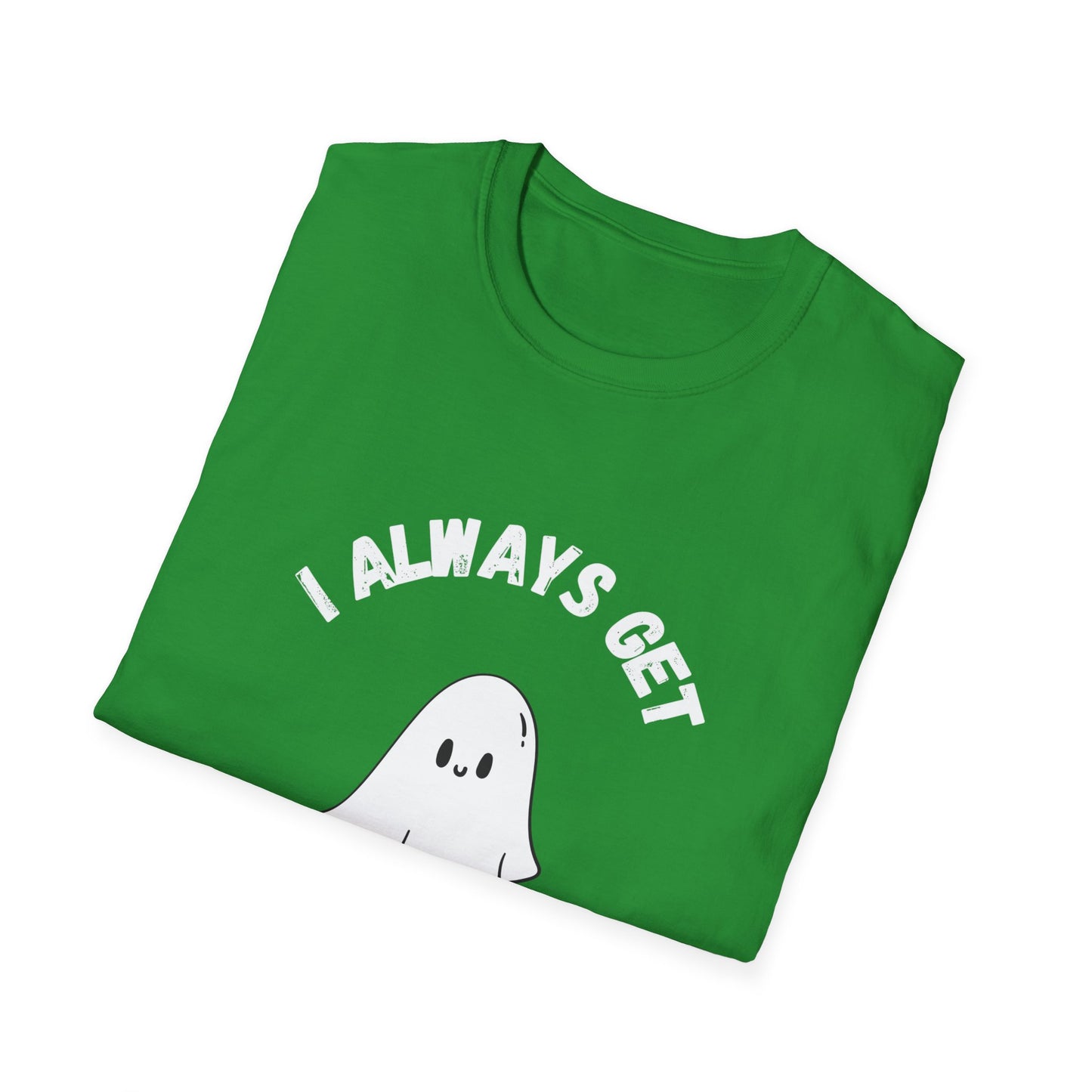 I Always get Ghosted T-Shirt, Funny Ghost Design Tee, Humorous Ghosting Shirt, Casual Tee for Ghost Lovers, Softstyle Tee with Ghosted Text